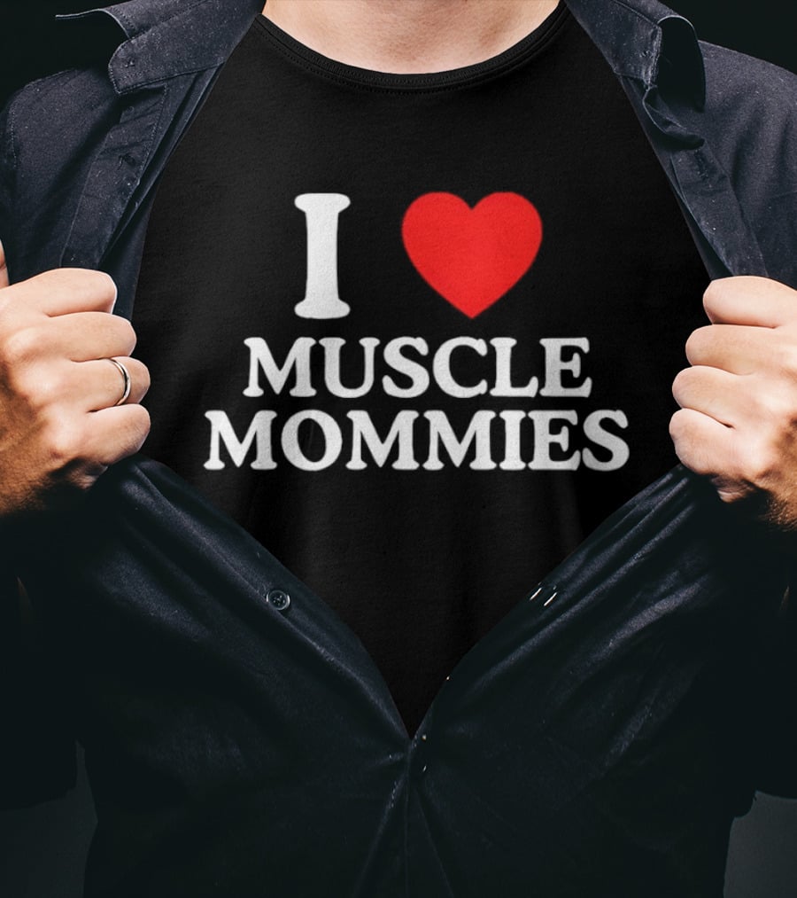 I Love Muscle Mommies Gym Motivation Fitness Empowerment T-Shirt