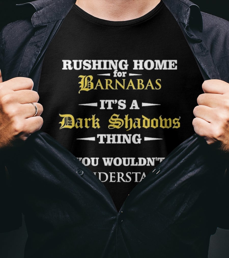 Rushing Home Barnabas It's A Dark Shadows Thing You Wouldn't Understand T-Shirt
