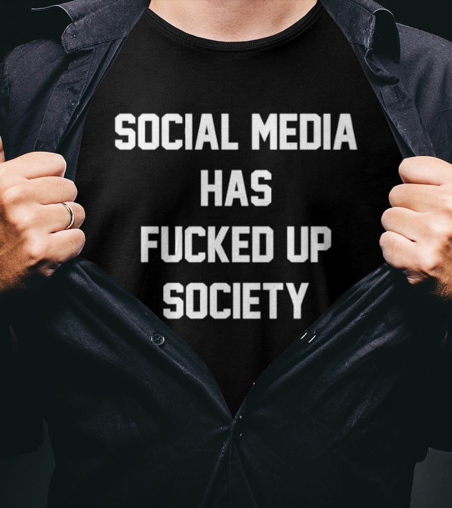 Social Media Has Fucked Up Society Meme T-Shirt