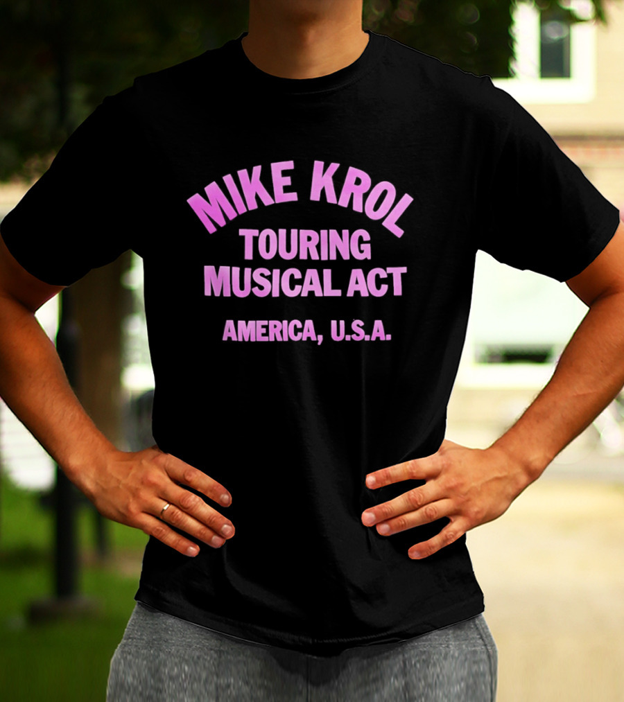 Mike Krol Touring Musical Act America USA T-Shirt