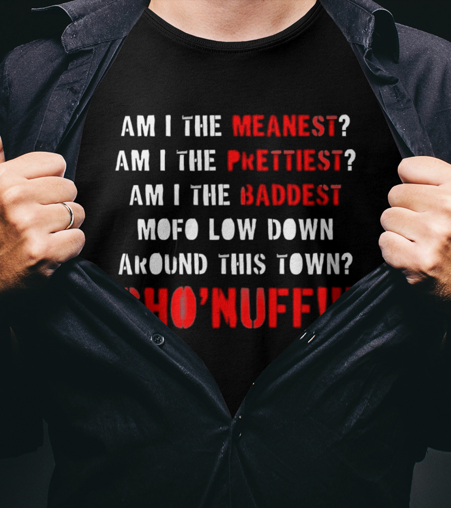 The Last Dragon Am I The Meanest Prettiest Baddest Mofo Sho'nuff T-Shirt