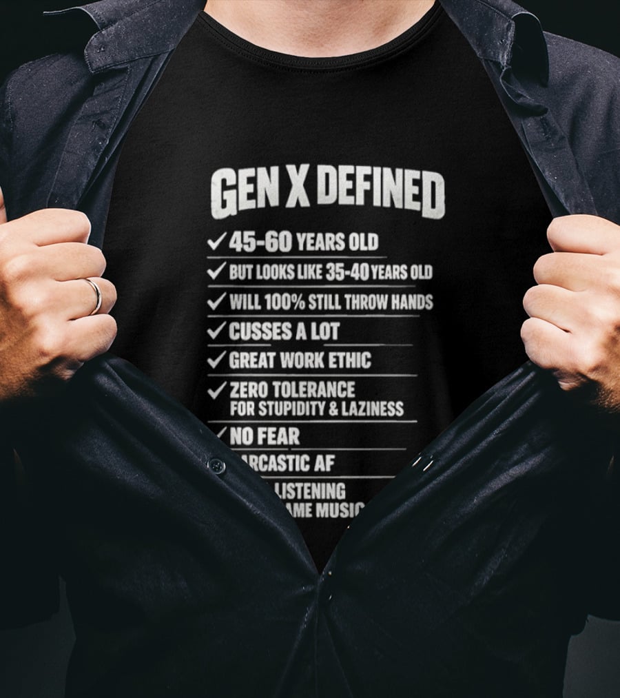 Gen X Defined 45 60 Years Old Looks Like 35 40 No Fear Great Work Ethic Sarcastic AF T-Shirt