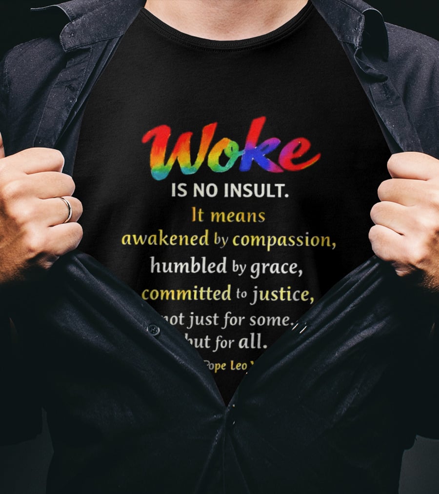 Woke Is No Insult Awakened By Compassion Humbled By Grace Committed To Justice Pope Leo XIV T-Shirt