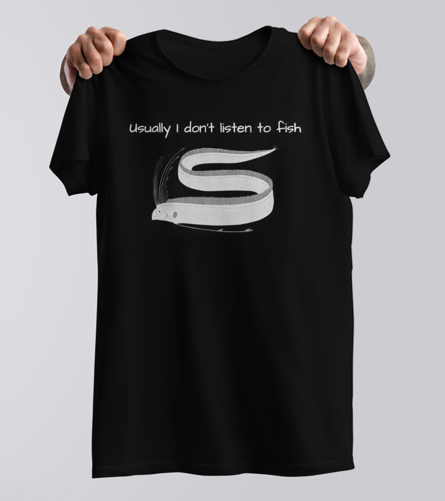 Usually I Don't Listen To Fish Translucent Eel T-Shirt