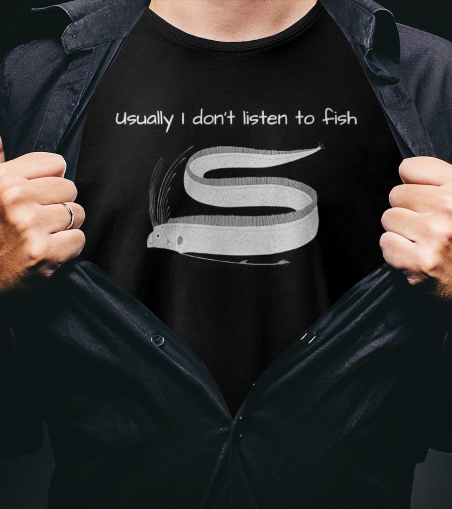 Usually I Don't Listen To Fish Translucent Eel T-Shirt
