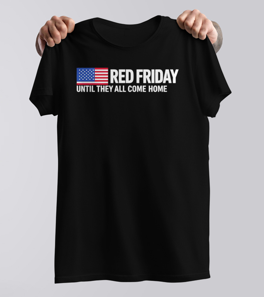 Red Friday American Flag Until They All Come Home T-Shirt