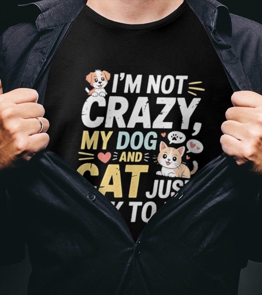 I'm Not Crazy My Dog And Cat Just Talk To Me Funny Pet Lovers T-Shirt