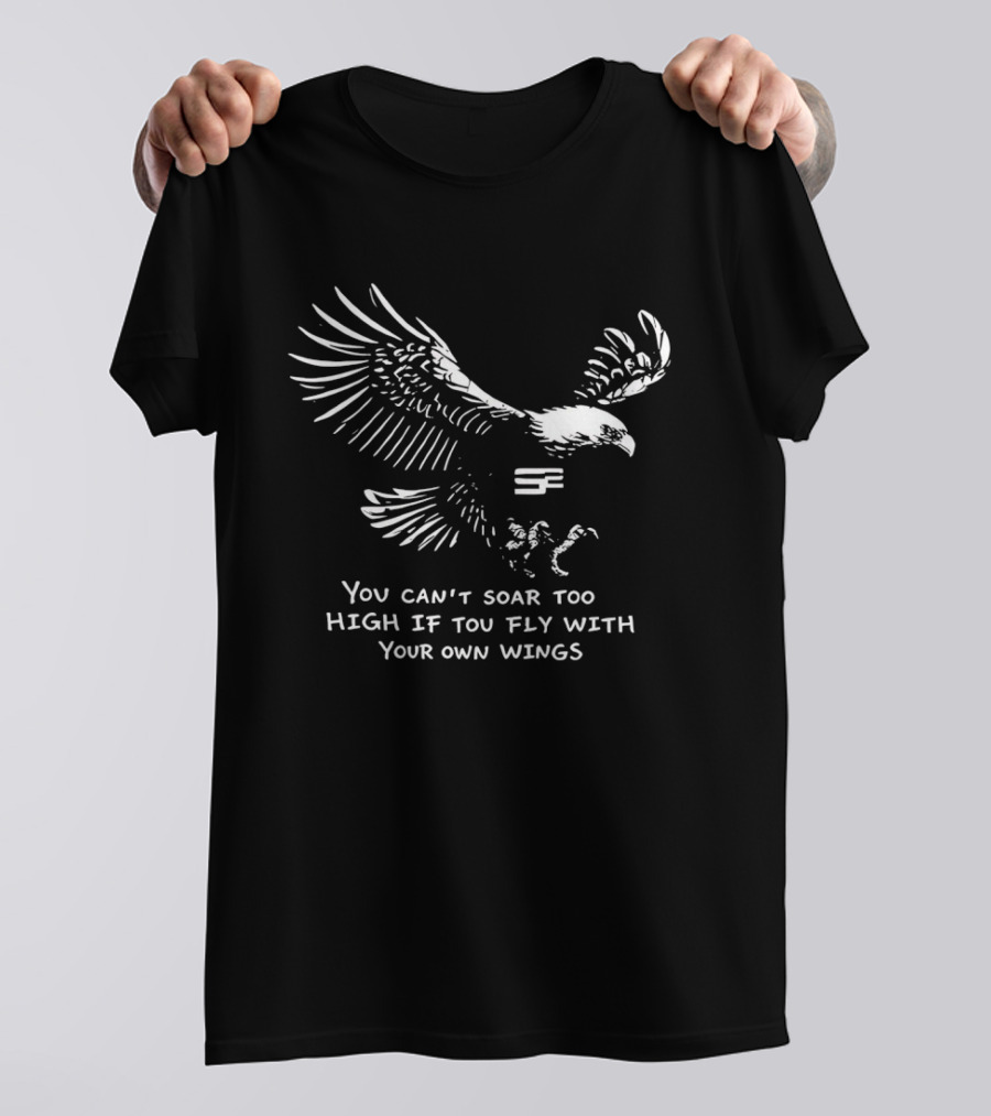 You Can't Soar Too High If You Fly With Your Own Wings Eagle Motif T-Shirt