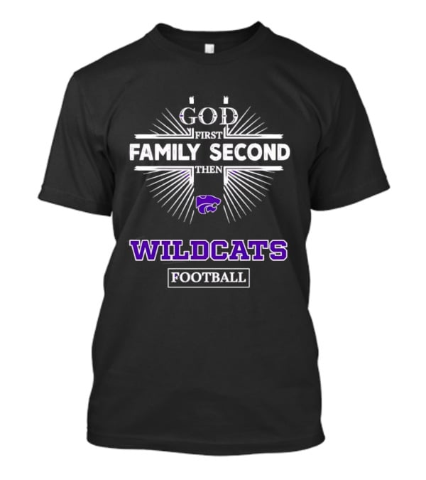 God First Family Second Then Wildcats Football Kansas State Wildcats T-Shirt
