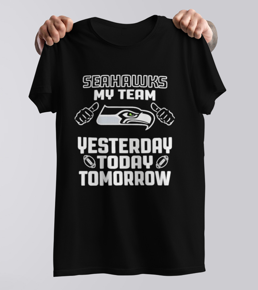 Seahawks My Team Yesterday Today Tomorrow T-Shirt
