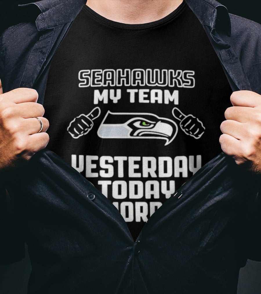 Seahawks My Team Yesterday Today Tomorrow T-Shirt