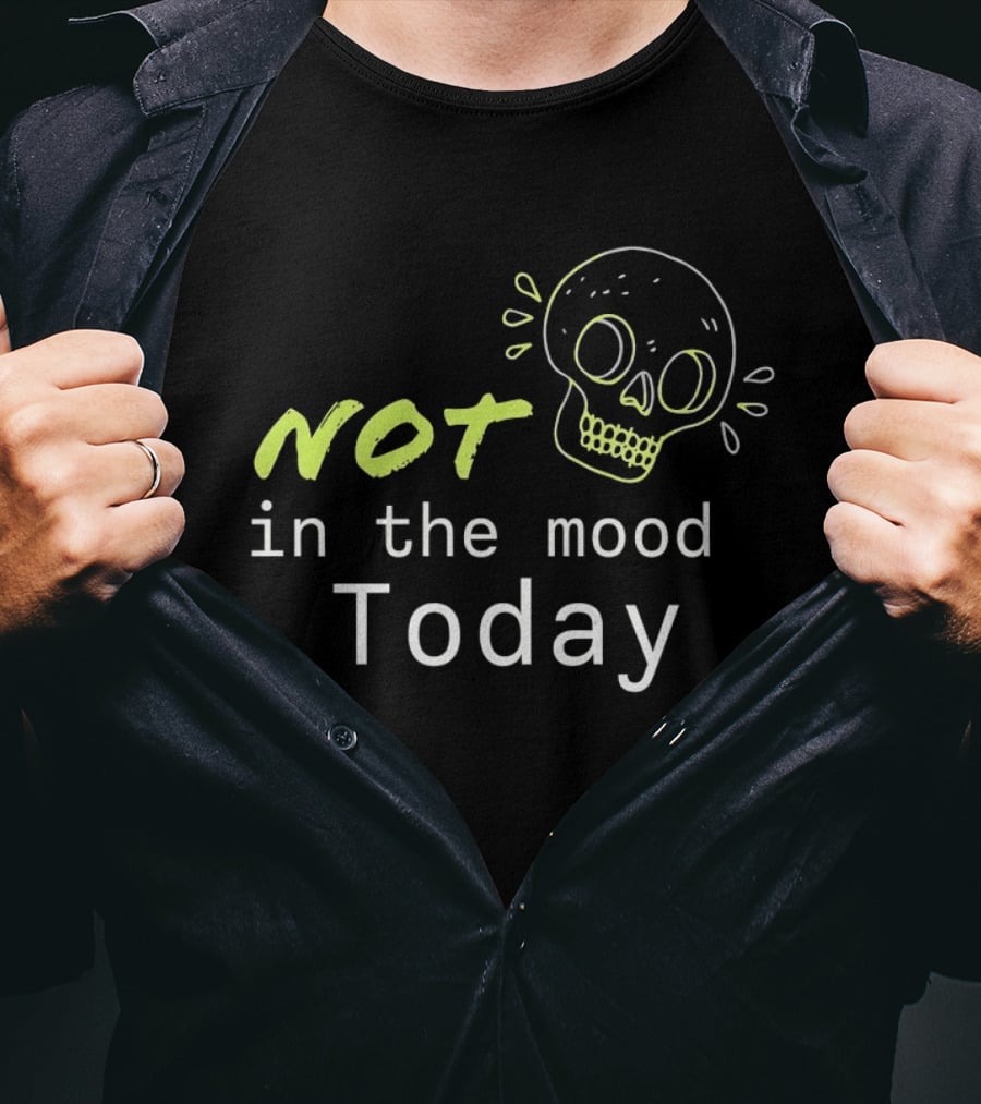 Skull Not In The Mood Today Skeleton Head T-Shirt