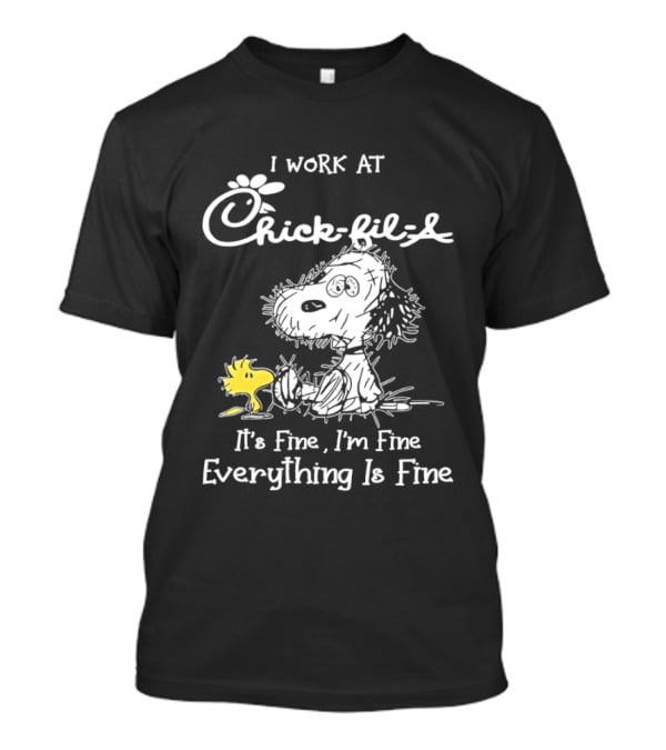 Snoopy And Woodstock I Work At Chick Fil A It's Fine I'm Fine Everything Is Fine T-Shirt