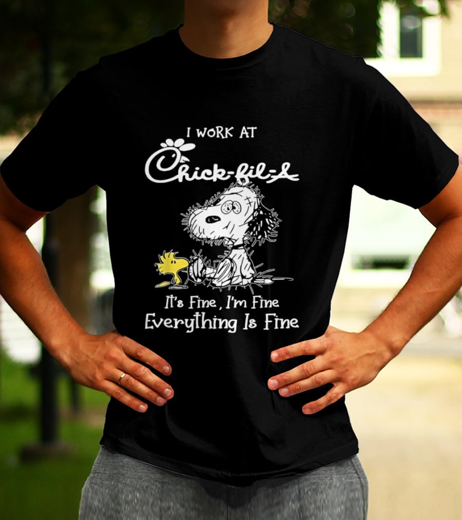 Snoopy And Woodstock I Work At Chick Fil A It's Fine I'm Fine Everything Is Fine T-Shirt