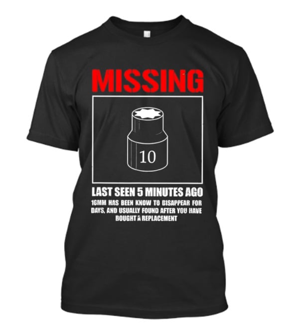 Missing Last Seen 5 Minutes Ago 10mm Disappear For Days Usually Found After You Buy Replacement T-Shirt