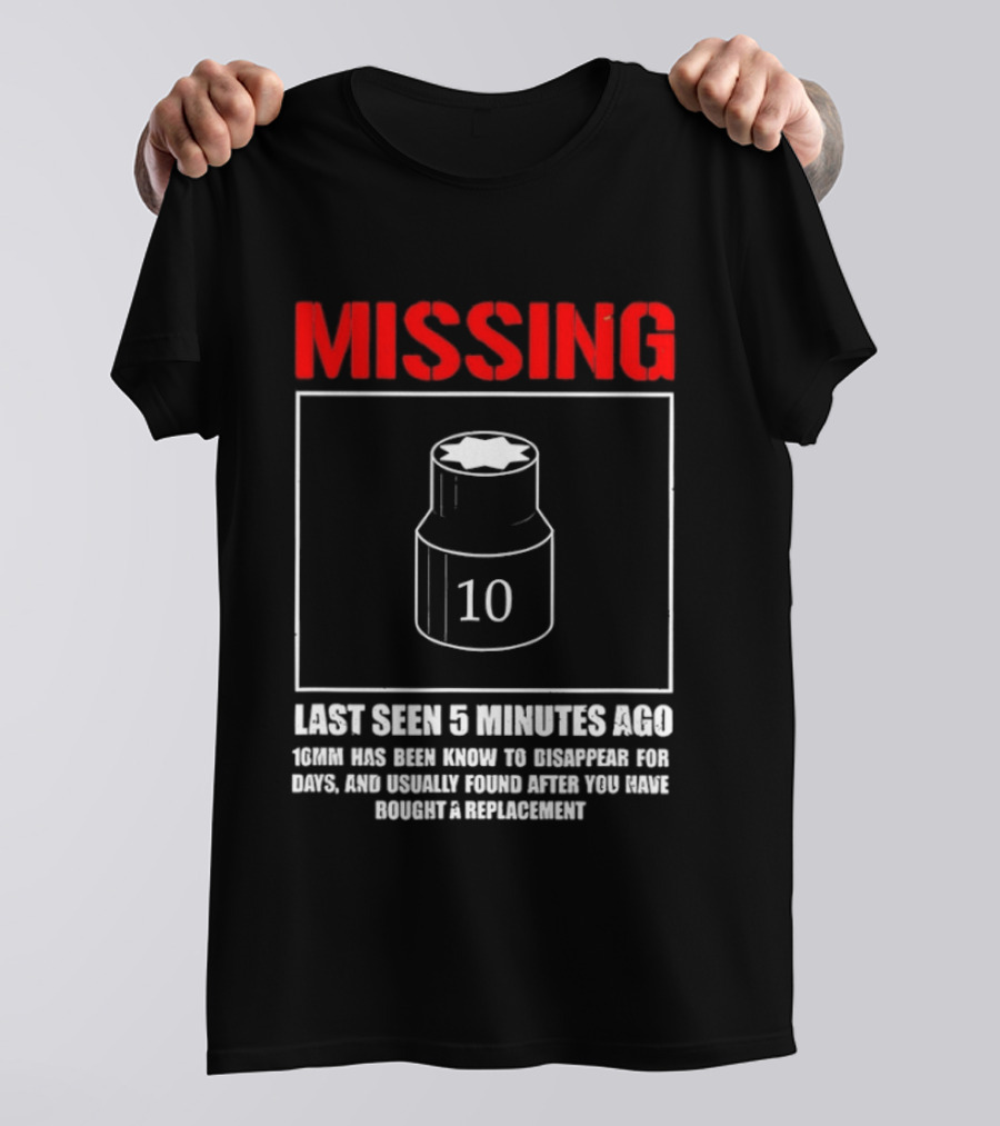 Missing Last Seen 5 Minutes Ago 10mm Disappear For Days Usually Found After You Buy Replacement T-Shirt