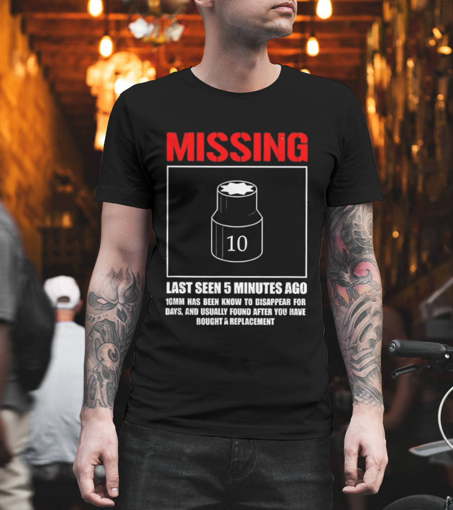Missing Last Seen 5 Minutes Ago 10mm Disappear For Days Usually Found After You Buy Replacement T-Shirt