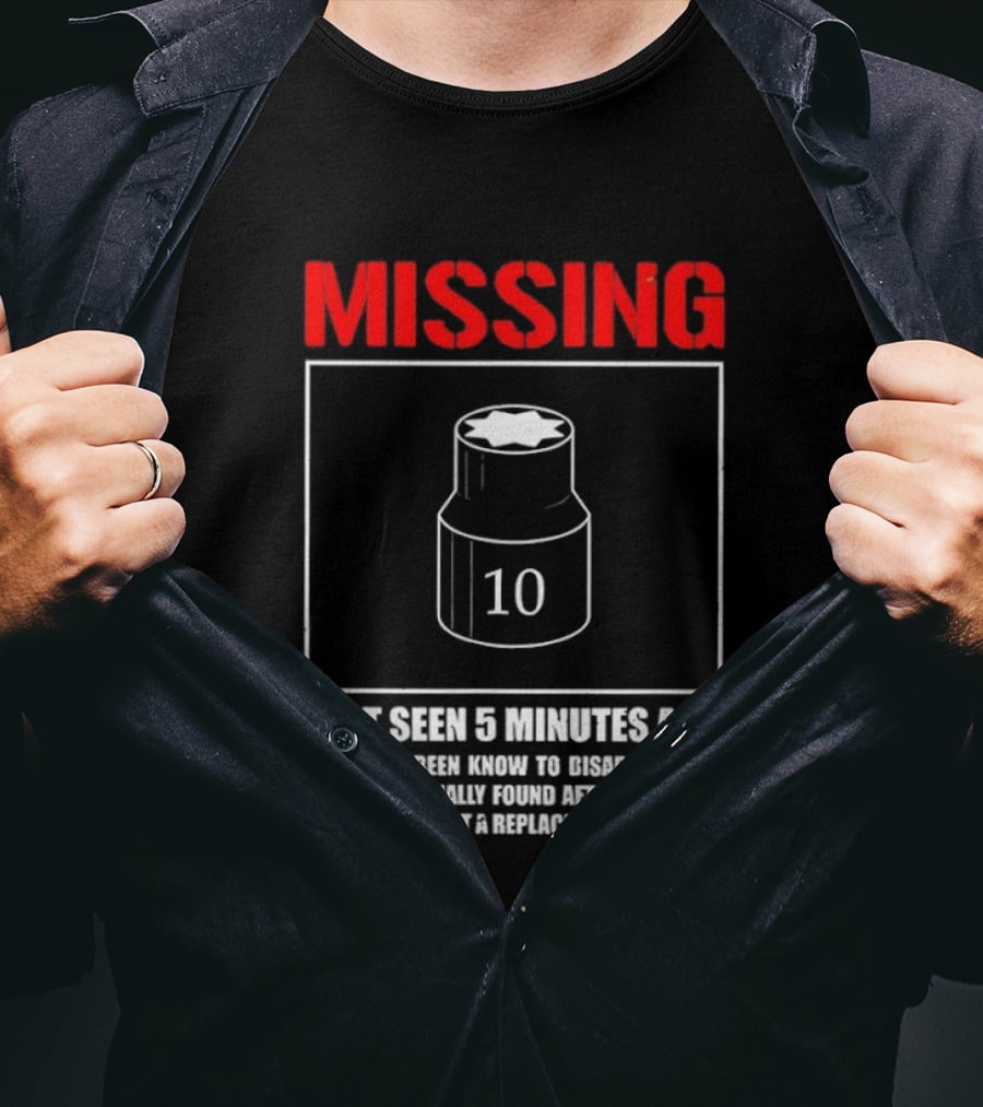 Missing Last Seen 5 Minutes Ago 10mm Disappear For Days Usually Found After You Buy Replacement T-Shirt