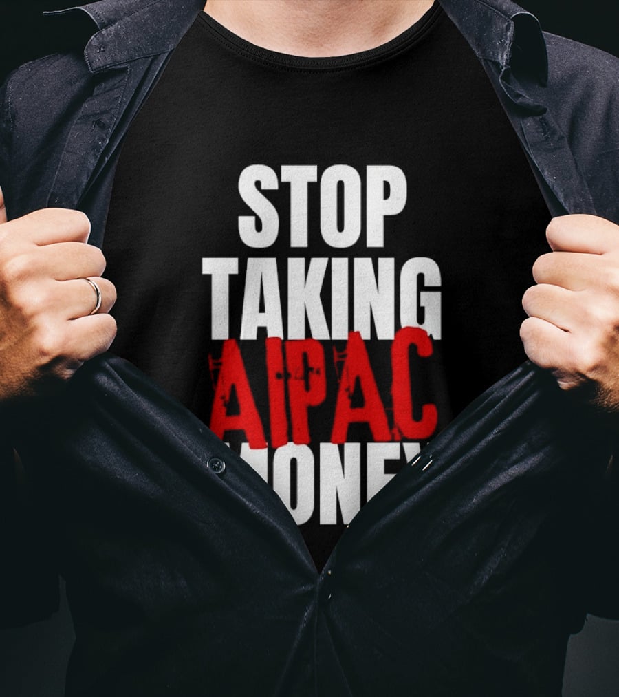 Stop Taking AIPAC Money T-Shirt