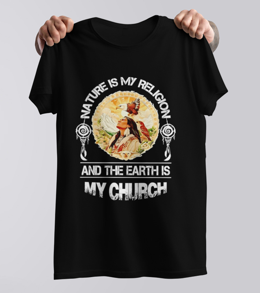 Native America Nature Is My Religion And The Earth Is My Church Symbolizing Connection With Eagles And Mountains T-Shirt