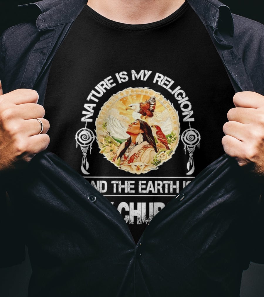 Native America Nature Is My Religion And The Earth Is My Church Symbolizing Connection With Eagles And Mountains T-Shirt