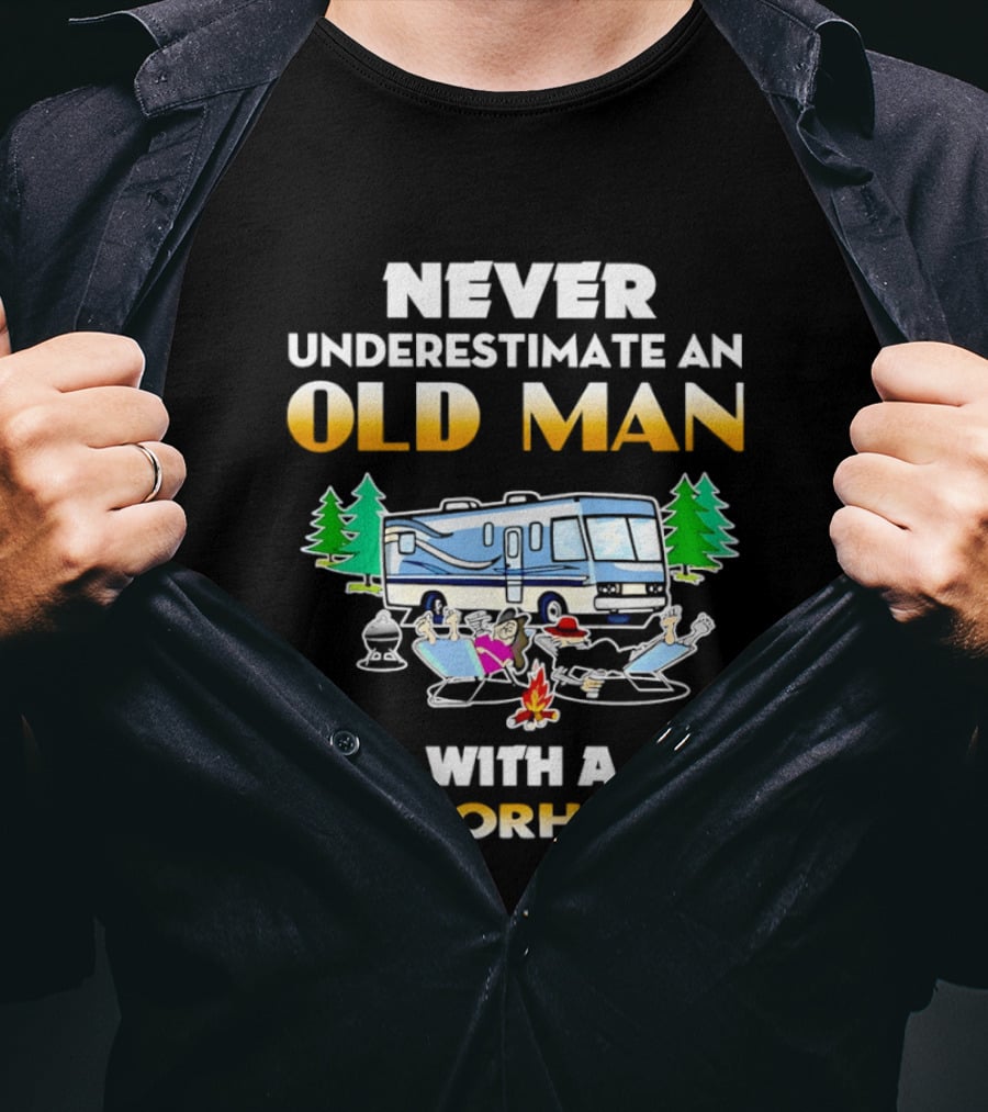 Never Underestimate An Old Man With A Motorhome Campfire Adventure T-Shirt