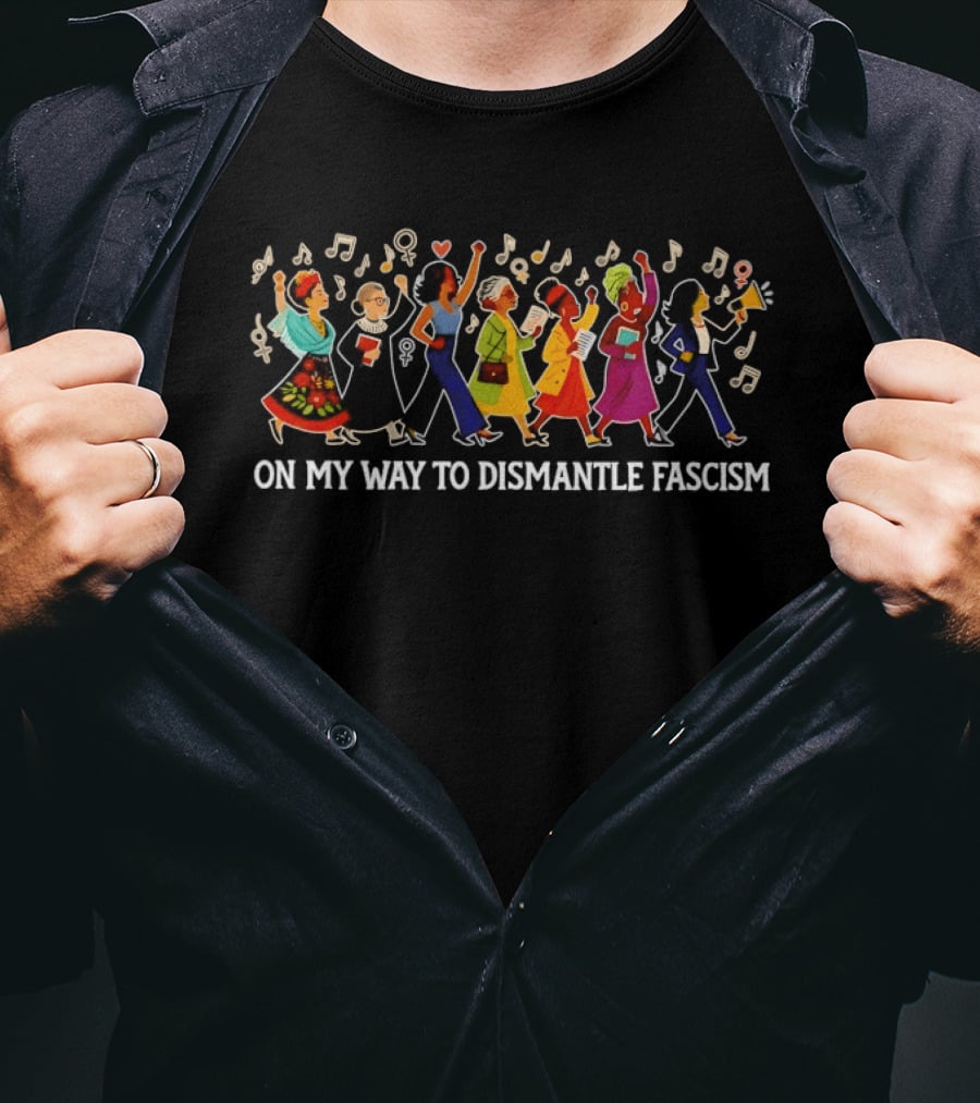 On My Way To Dismantle Fascism Marching With Musical Protest T-Shirt
