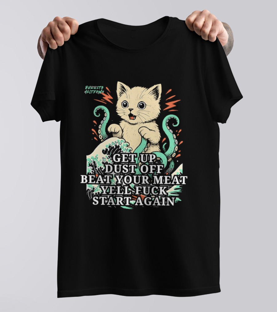 Cat Octopus Get Up Dust Off Beat Your Meat Yell Start Again T-Shirt
