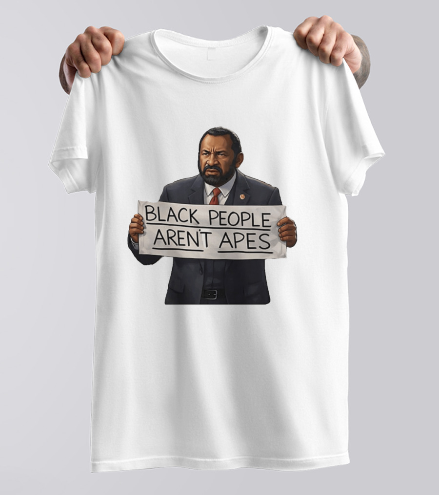 Black People Aren't Apes Congressman Al Green State Of The Union Sign T-Shirt