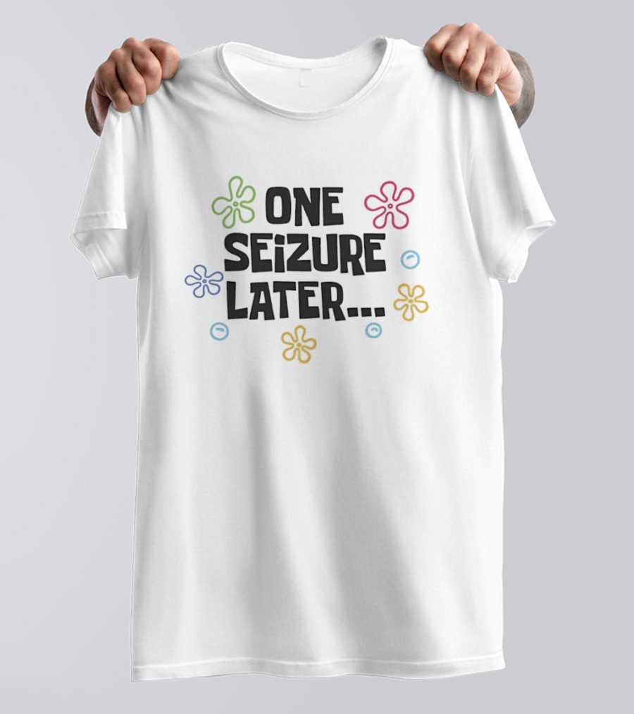 One Seizure Later Colorful Flowers And Circles T-Shirt