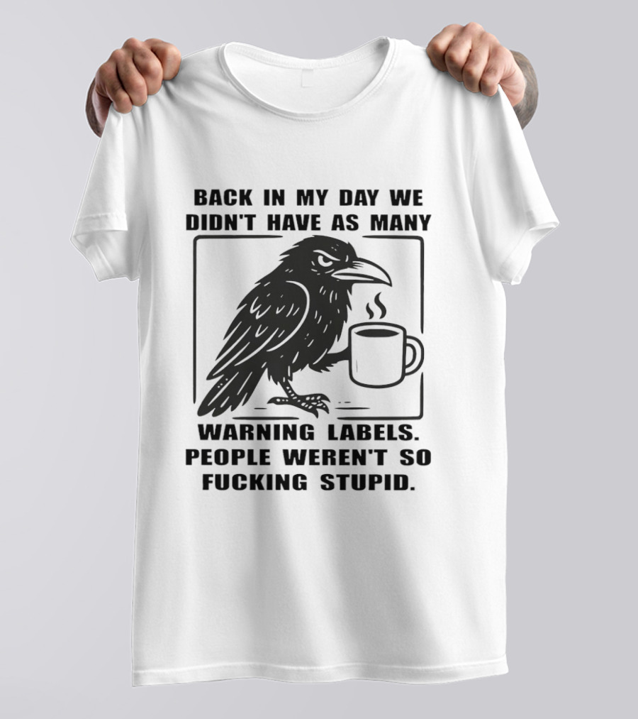 Back In My Day We Didn't Have As Many Warning Labels Raven Coffee T-Shirt