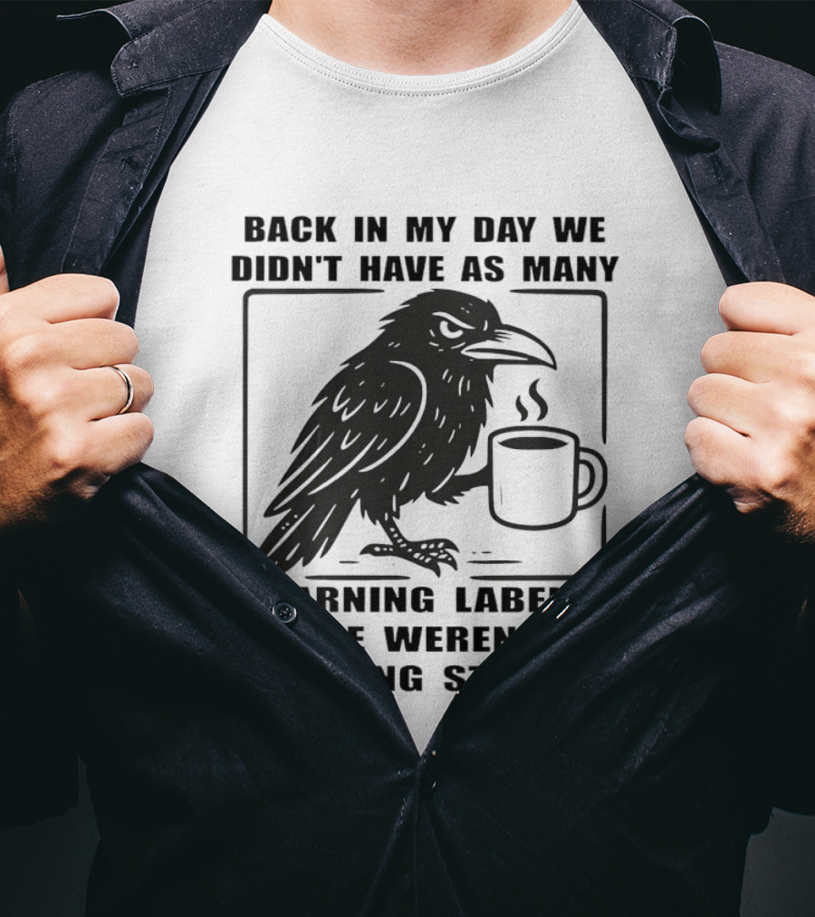 Back In My Day We Didn't Have As Many Warning Labels Raven Coffee T-Shirt