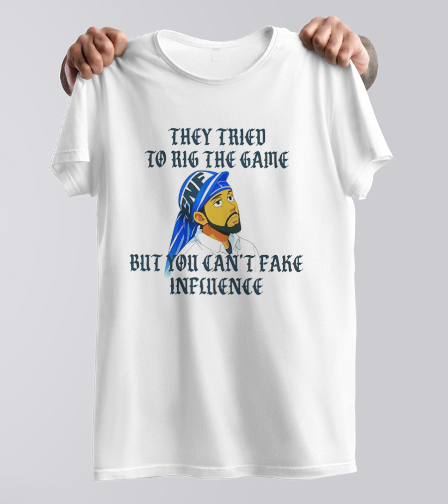 They Tried To Rig The Game But You Can't Fake Influence Kendrick Lamar Style Influencer Confidence T-Shirt