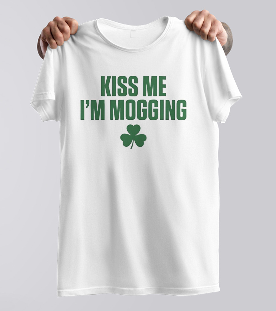 Kiss Me I'm Mogging St Patrick's Day Shamrock T-Shirt