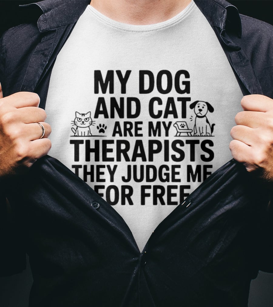 My Dog And Cat Are My Therapists They Judge Me For Free Cute Pet Humor T-Shirt