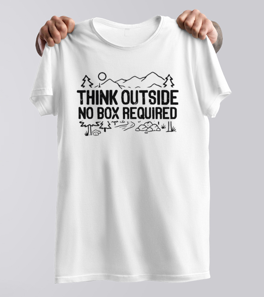 Think Outside No Box Required Hiking And Nature Adventure T-Shirt