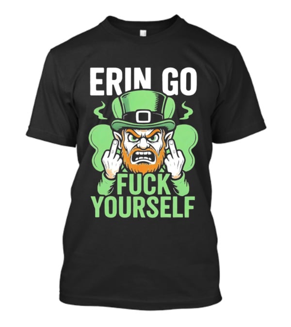 Erin Go Leprechaun Fck Yourself T-Shirt