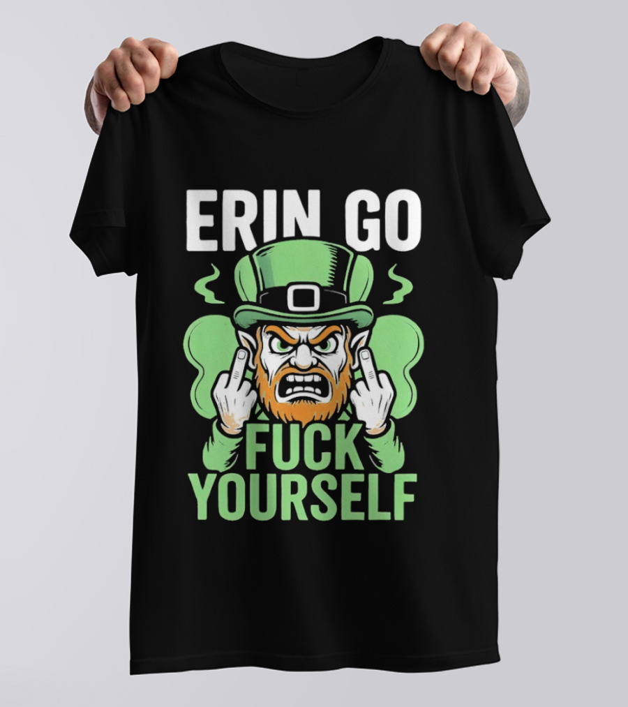 Erin Go Leprechaun Fck Yourself T-Shirt