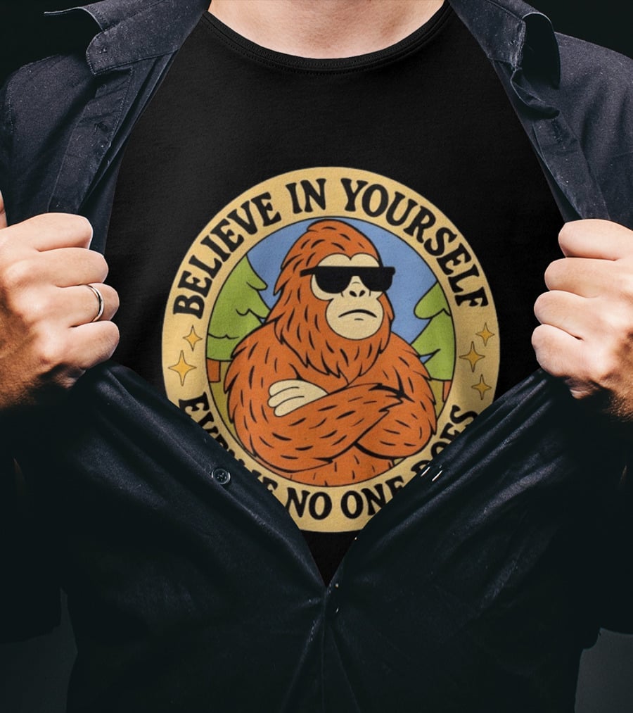 Believe In Yourself Bigfoot Even If No One Does T-Shirt