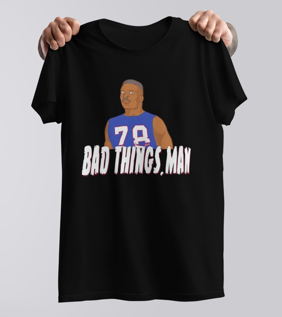 Buffalo Bills Bruce Smith 78 Bad Things Man T-Shirt