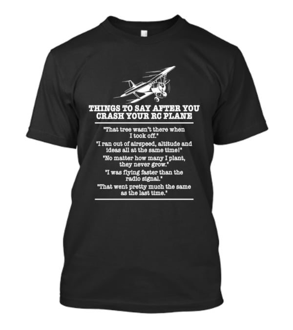 RC Plane Pilot Things To Say After You Crash Your RC Plane Enthusiast Humor T-Shirt