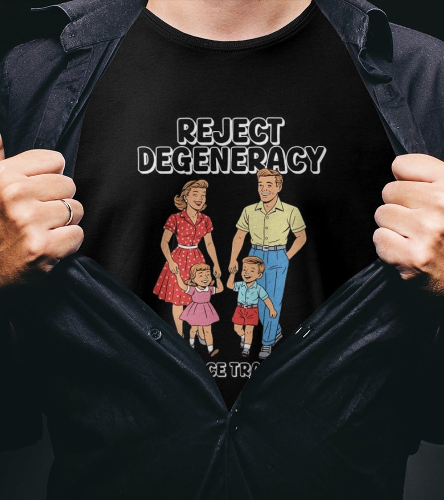 Reject Degeneracy Embrace Tradition Family Image T-Shirt