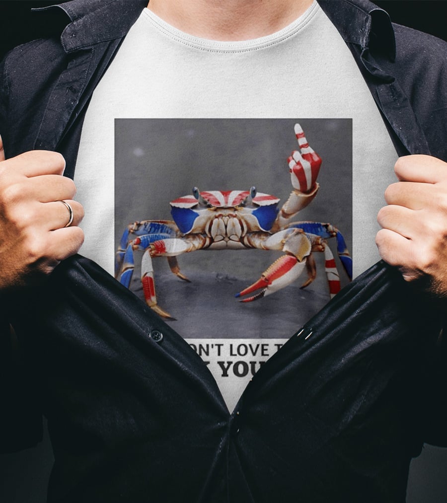 Crab USA If You Don't Love The USA Go Fck Yourself Patriotic Gesture T-Shirt