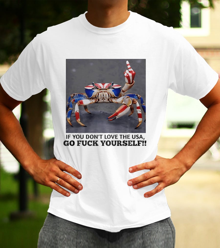 Crab USA If You Don't Love The USA Go Fck Yourself Patriotic Gesture T-Shirt