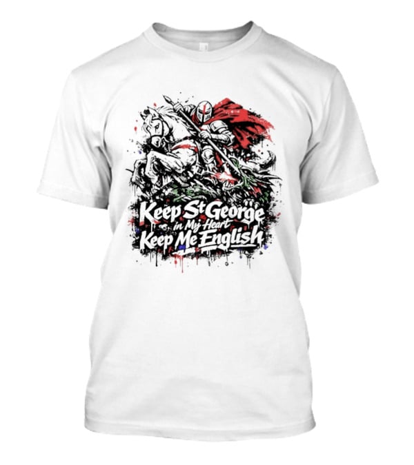 Keep St. George In My Heart Keep Me English Slaying Dragon Paint Effect Vintage Knight Red Cape T-Shirt