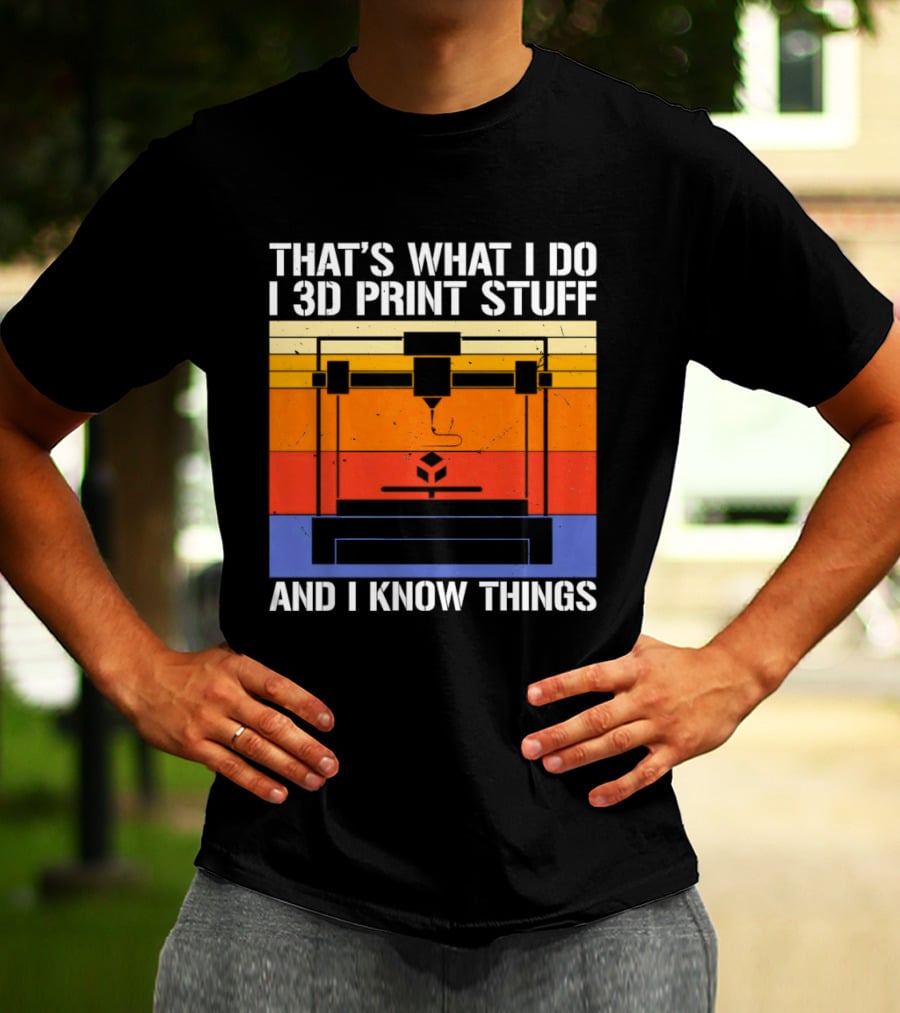 That's What I Do I 3D Print Stuff And I Know Things Retro Vintage 3D Printer T-Shirt