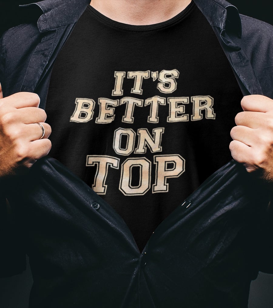 It's Better On Top Bold Block Letter T-Shirt