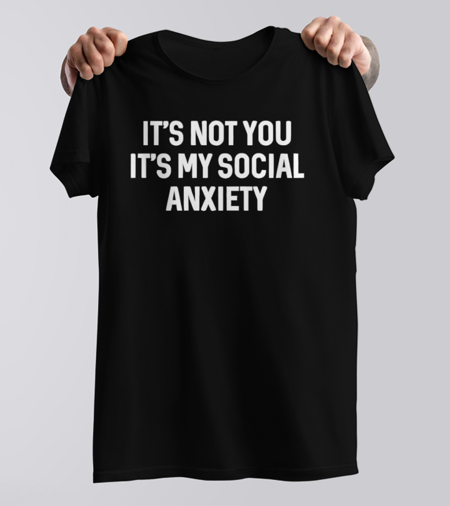It's Not You It's My Social Anxiety T-Shirt