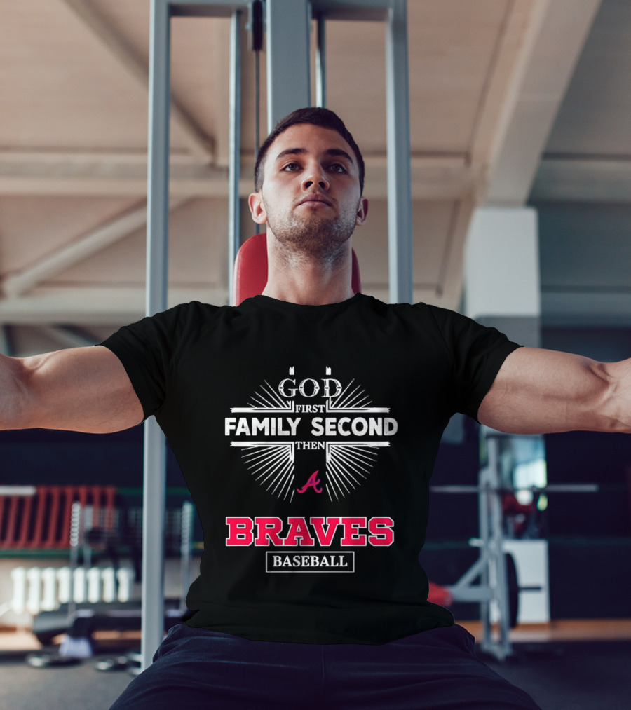 Atlanta Braves God First Family Second Braves Baseball T-Shirt