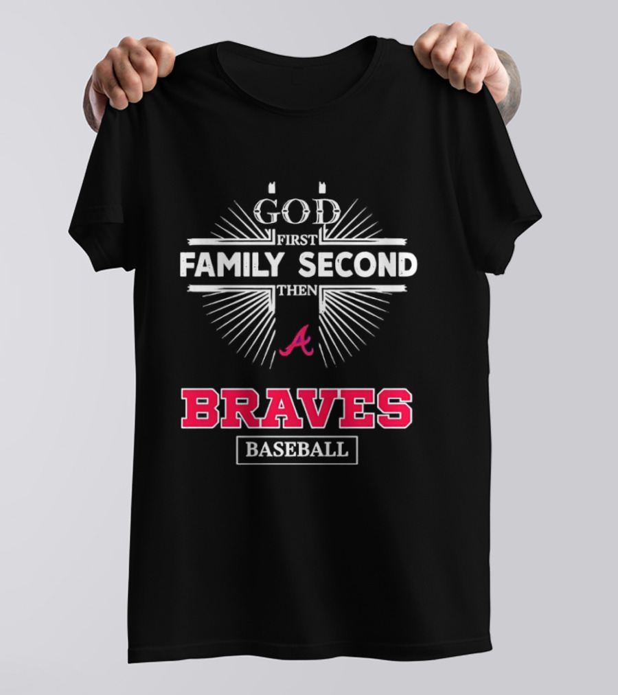 Atlanta Braves God First Family Second Braves Baseball T-Shirt